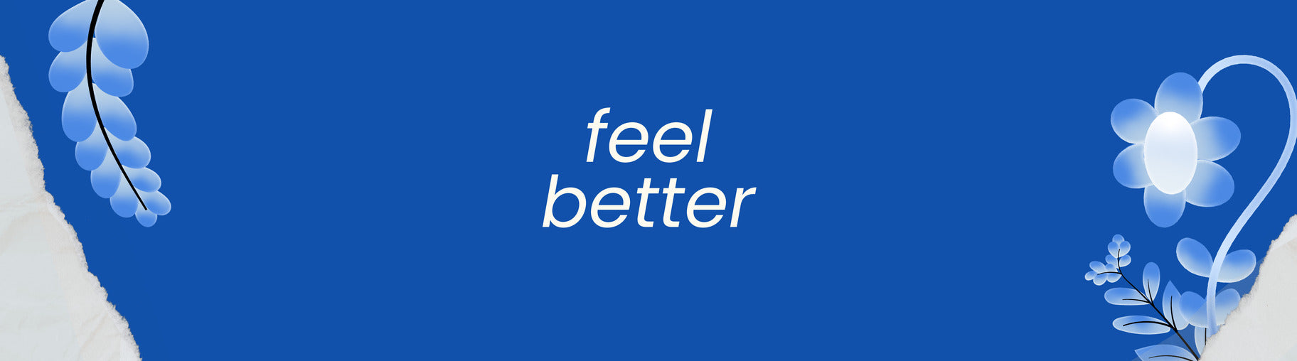 Blue graphic with the words ‘feel better’ and soft floral illustrations.